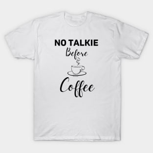 No Talkie Before Coffee T-Shirt